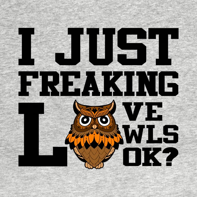 'I Just Freaking Love Owls' Crafty Owl Bird Gift by ourwackyhome